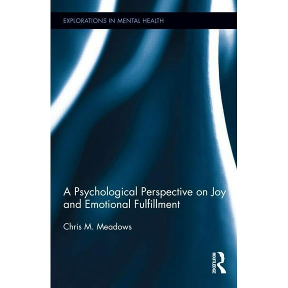 Explorations in Mental Health A Psychological Perspective on Joy and Emotional Fulfillment, Book 3, (Hardcover)