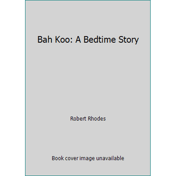 Pre-Owned Bah Koo: A Bedtime Story (Hardcover) 031201127X 9780312011277