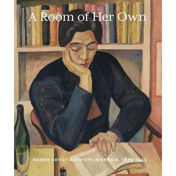 A Room of Her Own: Women Artist-Activists in Britain, 1880-1945, (Hardcover)