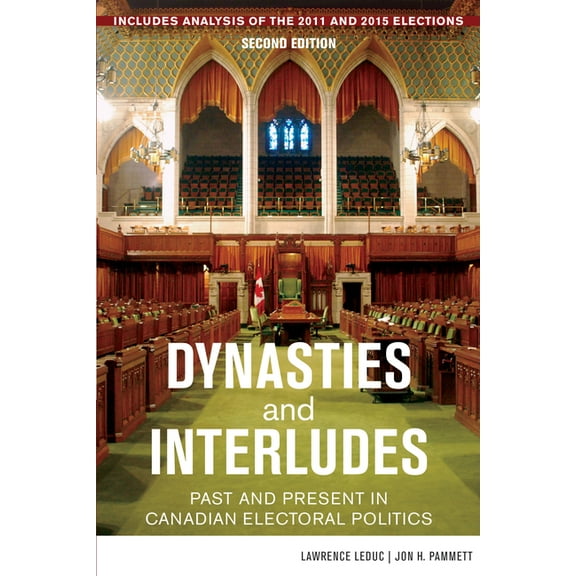 Dynasties and Interludes: Past and Present in Canadian Electoral Politics, (Paperback)
