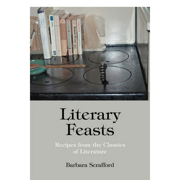 Literary Feasts: Recipes from the Classics of Literature (Paperback)