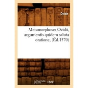 Litterature: Metamorphoses Ovidii, Argumentis Quidem Saluta Oratione, (d.1570) (Paperback)