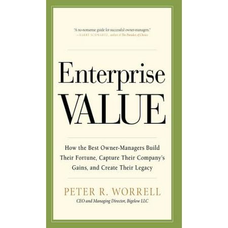 Enterprise Value: How the Best Owner-Managers Build Their Fortune, Capture Their Company's Gains, and Create Their Legacy - (Best Value Pc Build)