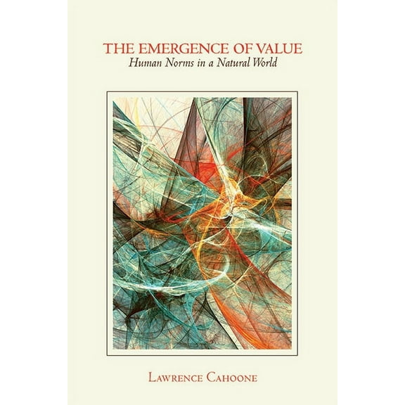 Suny American Philosophy and Cultural Th The Emergence of Value: Human Norms in a Natural World, (Hardcover)