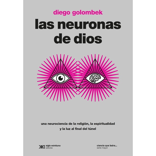 Libro Las Neuronas De Dios Tapa Blanda, Autor Diego Golombek, Editorial Siglo Xxi Editores