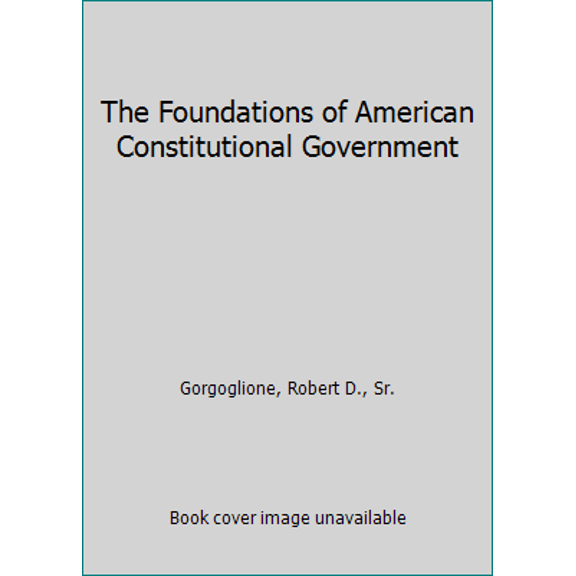 Pre-Owned The Foundations of American Constitutional Government (Paperback) 1572460180 9781572460188