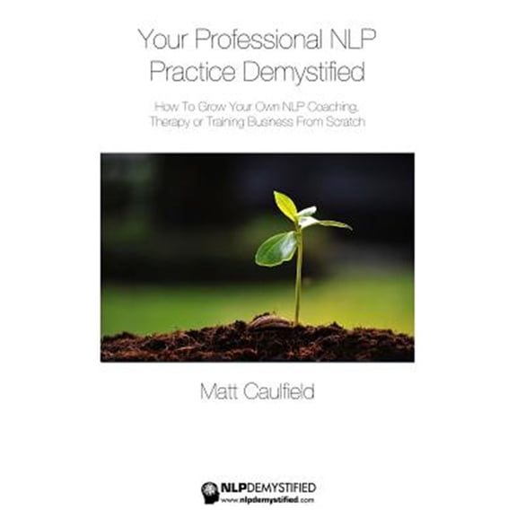 Pre-Owned Your Professional Nlp Practice Demystified : How to Grow Your Own Nlp Coaching, Therapy or Training Business