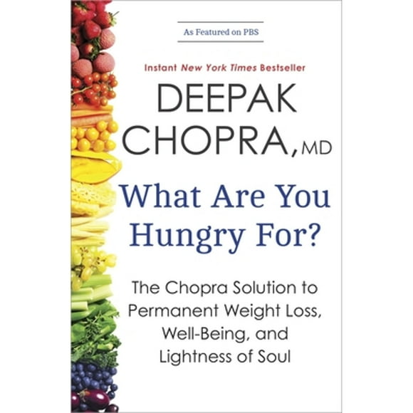 Pre-Owned What Are You Hungry For?: The Chopra Solution to Permanent Weight Loss, Well-Being, and (Paperback 9780770437237) by Deepak Chopra