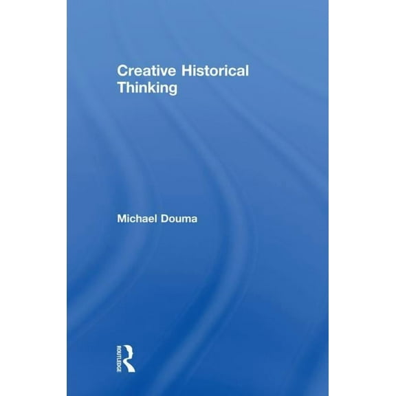 Creative Historical Thinking, (Hardcover)