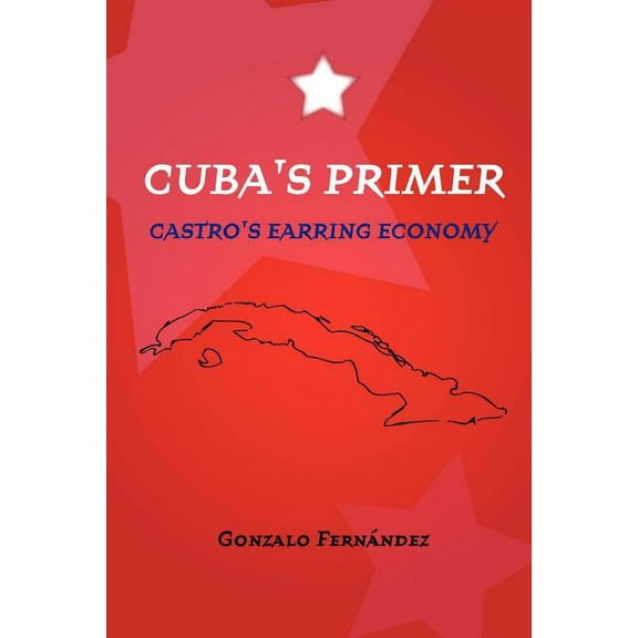 Cuba's Primer - Castro's Earring Economy, (Paperback)