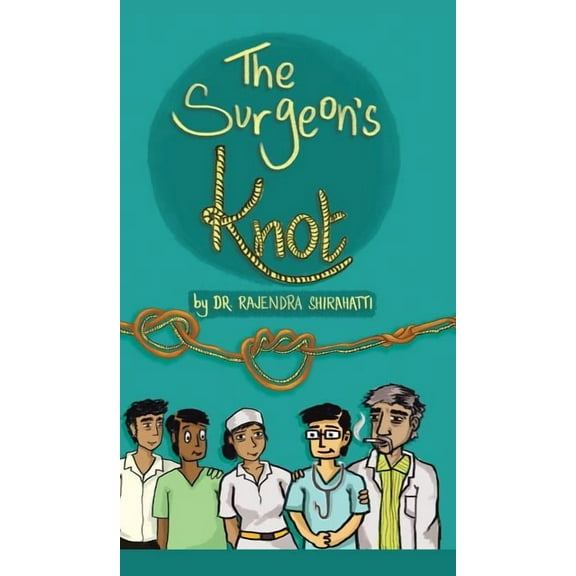 The Surgeon's Knot: A Sojourn of a Surgical Resident, (Hardcover)