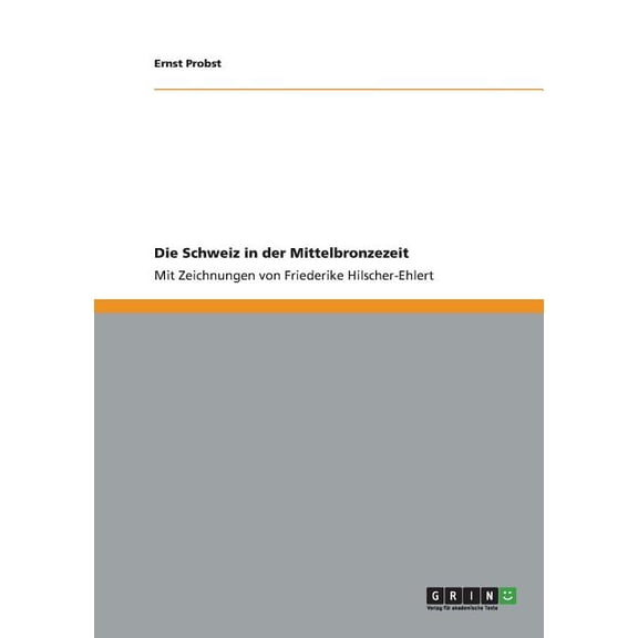 Die Schweiz in der Mittelbronzezeit : Mit Zeichnungen von Friederike Hilscher-Ehlert (Paperback)