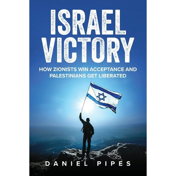 Israel Victory: How Zionists Win Acceptance and Palestinians Get Liberated, (Paperback)