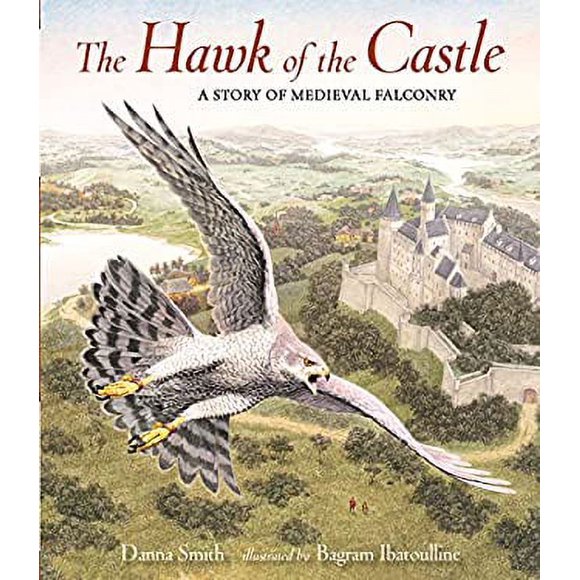 The Hawk of the Castle : A Story of Medieval Falconry 9780763679927 Used / Pre-owned