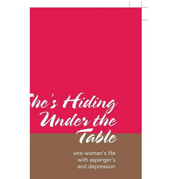 She's Hiding Under the Table: One Woman's Life with Asperger's and Depression (Paperback)