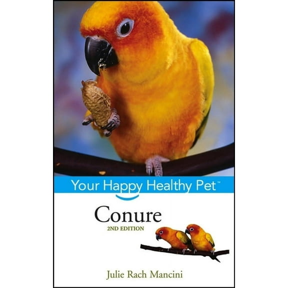 Your Happy Healthy Pet Guides Conure: Your Happy Healthy Pet, Book 38, (Paperback)