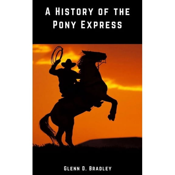 A History of the Pony Express, (Hardcover)