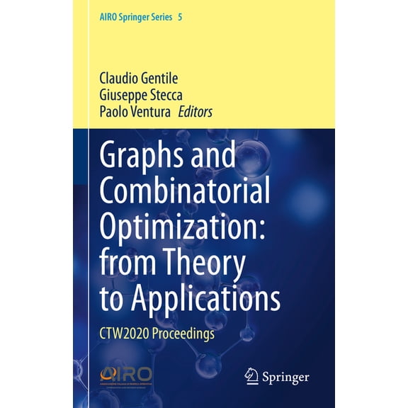 Airo Springer Graphs and Combinatorial Optimization: From Theory to Applications: Ctw2020 Proceedings, Book 5, (Hardcover)