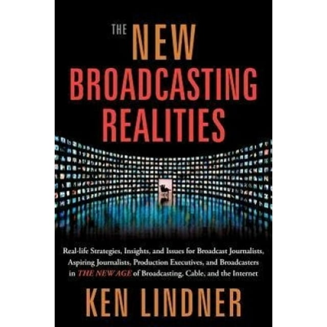 Les Nouvelles Réalités de la Radiodiffusion: Stratégies Réalistes, Perspectives et Questions pour les Journalistes de Radiodiffusion, les Futurs Journalistes, les Dirigeants de Production et les Diffuseurs à l'Ère de la Radiodiffusion, Câble