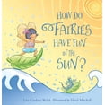 thumbnail image 1 of Pre-Owned How Do Fairies Have Fun in the Sun? (Board book) 1608936619 9781608936618, 1 of 1