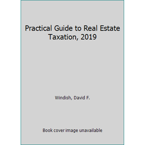 Pre-Owned Practical Guide to Real Estate Taxation, 2019 (Paperback) 0808050907 9780808050902