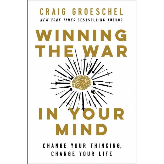 Craig Groeschel: Winning the War in Your Mind: Change Your Thinking, Change Your Life (Hardcover)