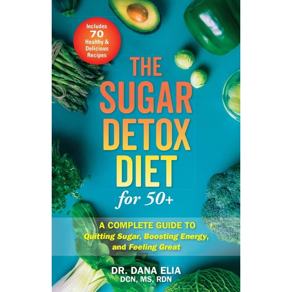 Pre-Owned The Sugar Detox Diet for 50 : A Complete Guide to Quitting Sugar, Boosting Energy, and Feeling Great (Paperback) 1646041496 9781646041497