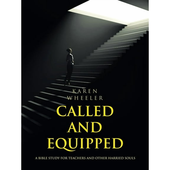 Called and Equipped: A Bible Study for Teachers and Other Harried Souls (Paperback)