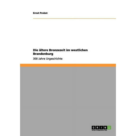 Die ältere Bronzezeit im westlichen Brandenburg: 300 Jahre Urgeschichte, (Paperback)