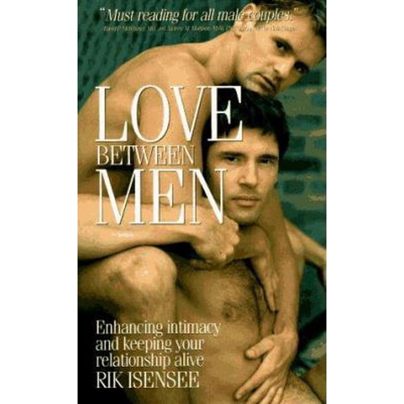 Pre-Owned Love Between Men: Enhancing Intimacy and Keeping Your Relationship Alive (Paperback) 1555833624 9781555833626