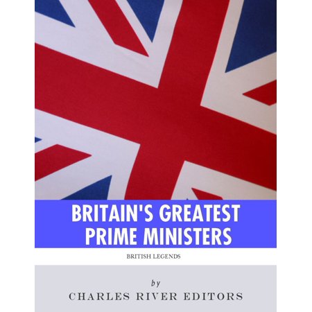 Britain's Greatest Prime Ministers: The Lives and Legacies of Winston Churchill and Margaret Thatcher -