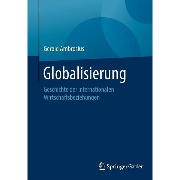 Globalisierung: Geschichte Der Internationalen Wirtschaftsbeziehungen, (Paperback)