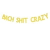 Glitter Gold Bach Shit Crazy Banner, Funny Bachelorette Party Decorations Sign Bride To Be Hen Party Bridal Shower Photo Prop Garlands Bunting Decor