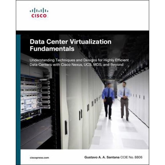 Pre-Owned Data Center Virtualization Fundamentals : Understanding Techniques and Designs for Highly Efficient Data Centers with Cisco Nexus, Ucs, MDS, and Beyond