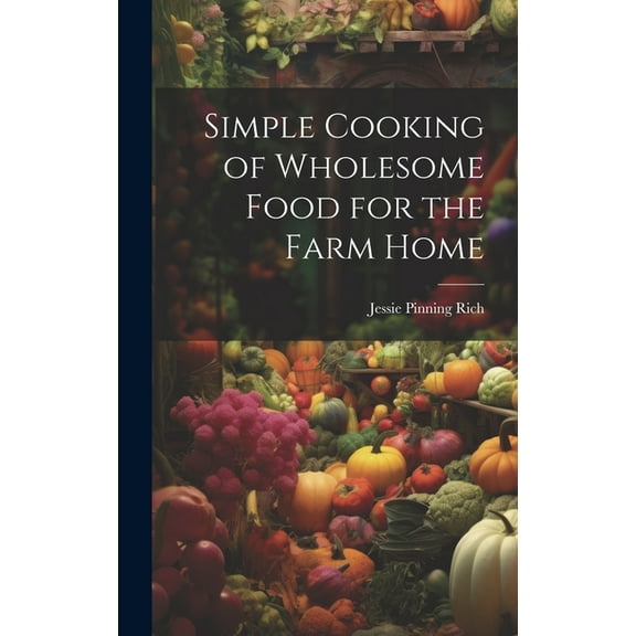 Simple Cooking of Wholesome Food for the Farm Home (Hardcover)