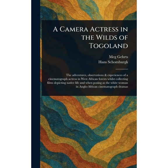 A Camera Actress in the Wilds of Togoland, (Hardcover)
