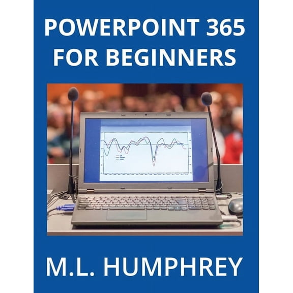 PowerPoint 365 Essentials PowerPoint 365 for Beginners, Book 1, (Hardcover)
