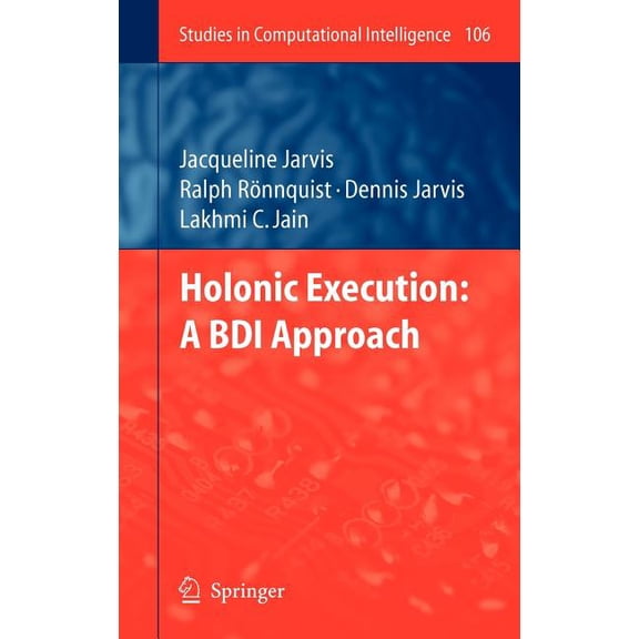 Studies in Computational Intelligence Holonic Execution: A Bdi Approach, Book 106, (Hardcover)