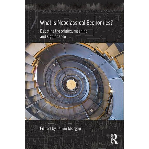 Economics as Social Theory What is Neoclassical Economics?: Debating the origins, meaning and significance, (Paperback)