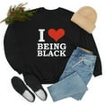 thumbnail image 4 of I love being black  Unisex Sweatshirt S-2XL Black is Beautiful Black Pride, 4 of 5