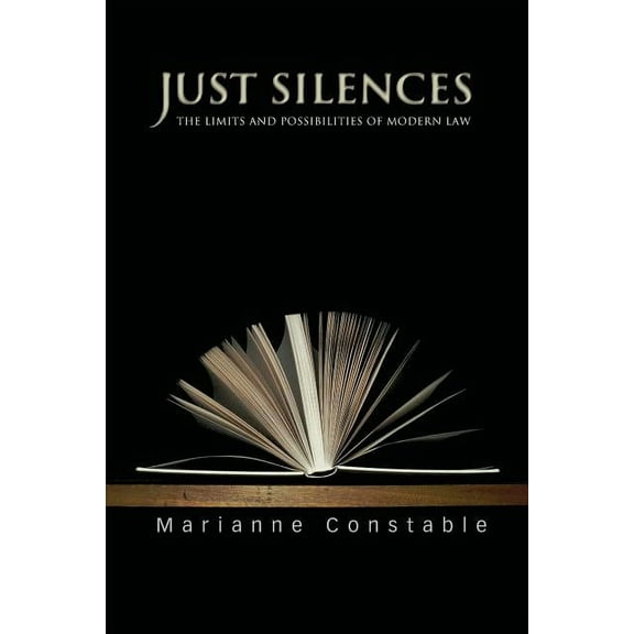 Just Silences: The Limits and Possibilities of Modern Law, (Paperback)