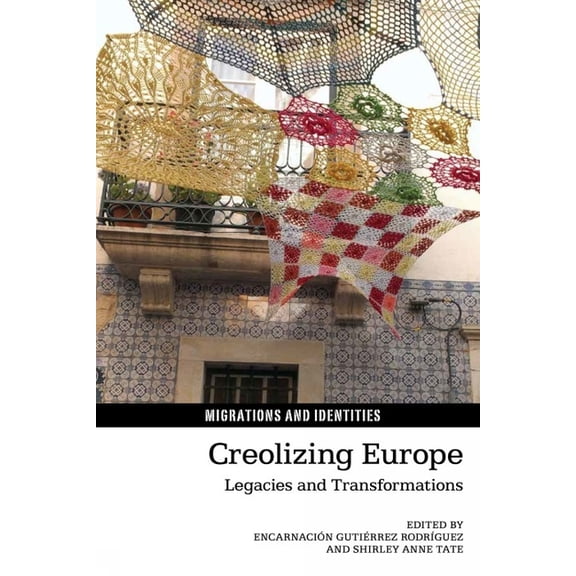 Migrations and Identities Creolizing Europe: Legacies and Transformations, Book 6, (Hardcover)