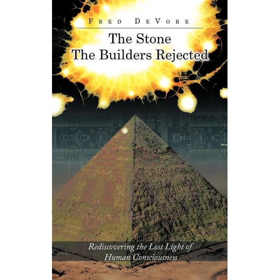 The Stone The Builders Rejected: Rediscovering the Lost Light of Human Consciences, (Hardcover)