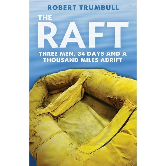 The Raft: Three Men, 34 Days, and a Thousand Miles Adrift, (Paperback)