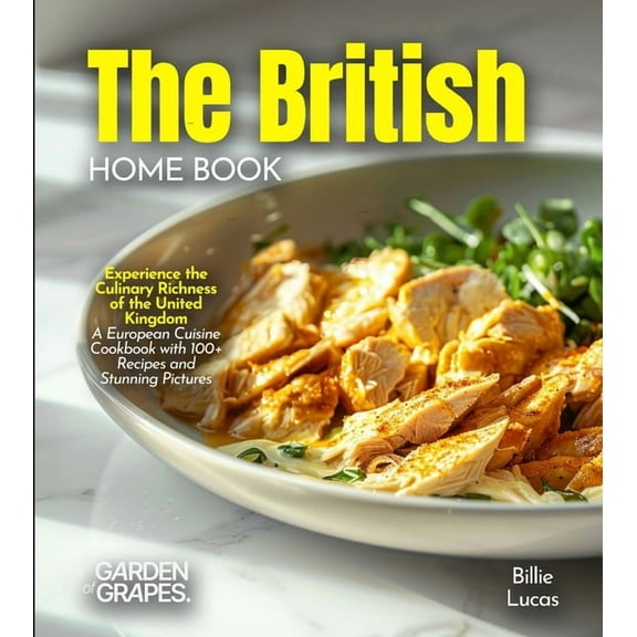 The British Home Cook: Experience the Culinary Richness of the United Kingdom - A European Cuisine Cookbook with 100  Re, (Paperback)