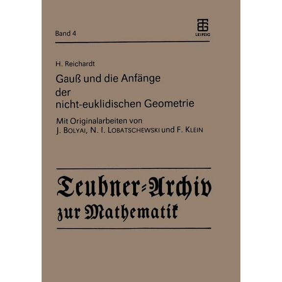 Teubner-Archiv Zur Mathematik GauÃ Und Die AnfÃ¤nge Der Nicht-Euklidischen Geometrie, Book 4, (Paperback)