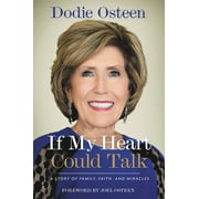 DODIE OSTEEN; JOEL OSTEEN; JOEL OSTEEN If My Heart Could Talk : A Story of Family, Faith, and Miracles (Hardcover)