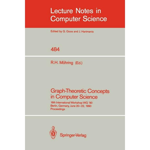 Lecture Notes in Computer Science Graph-Theoretic Concepts in Computer Science: 16th International Workshop Wg '90, Berlin, Germany, June 20-22, 1990, Book 484, (Paperback)