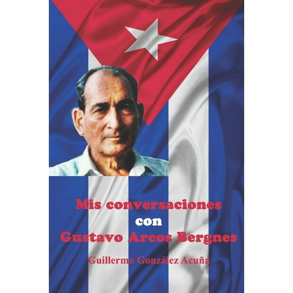 Mis Conversaciones con Gustavo Arcos Bergnes (Paperback)