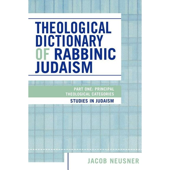 Studies in Judaism Theological Dictionary of Rabbinic Judaism: Part One: Principal Theological Categories, (Paperback)
